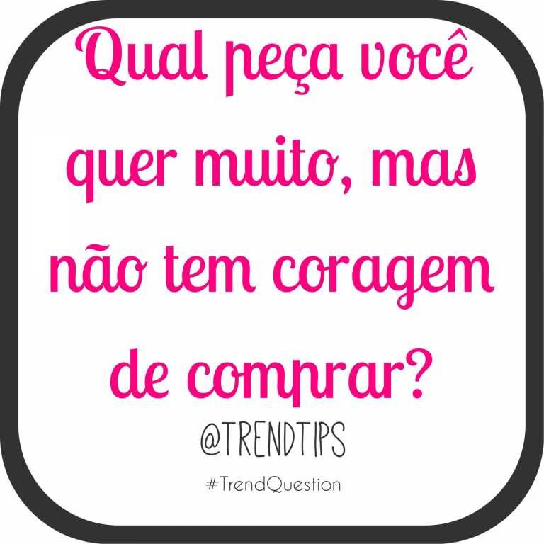 #TrendQuestion: Qual seu desejo fashion?
