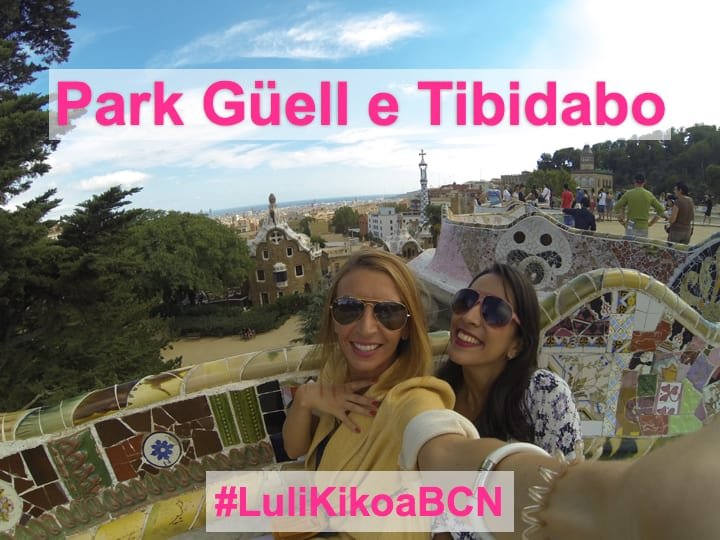 #LuliKikoaBCN: Park Güell e Tibidabo Barcelona!